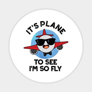 It's Plane To See I'm So Fly Funny Aeroplane Pun Magnet